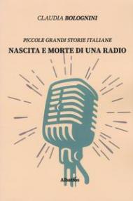 Nascita e morte di una radio. Piccole grandi storie italiane