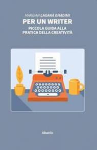 Per un writer. Piccola guida alla pratica della scrittura creativa
