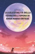 La celestialità della terra nell'opera Di Anna Maria Ortese