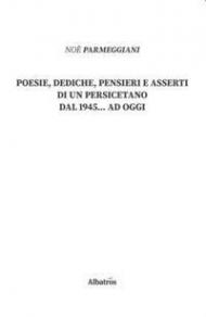 Poesie, dediche, pensieri e asserti di un persicetano dal 1945... ad oggi