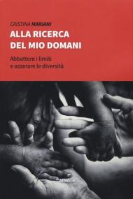 Alla ricerca del mio domani. Abbattere i limiti e azzerare le diversità