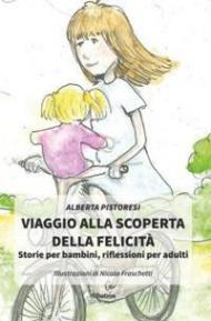 Viaggio alla scoperta della felicità. Storie per bambini, riflessioni per adulti