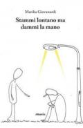 Stammi lontano ma dammi la mano