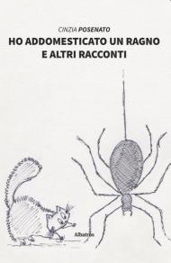 Ho addomesticato un ragno e altri racconti