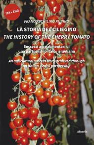 La storia del ciliegino-The history of the cherry tomato. Ediz. bilingue
