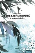 Come canne di bambù. Frammenti di vita