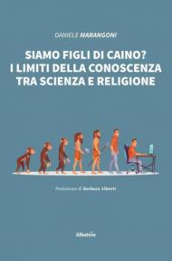 Siamo figli di Caino? I limiti della conoscenza tra scienza e religione