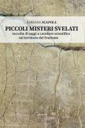 Piccoli misteri svelati. Raccolta di saggi a carattere scientifico sul territorio del Frusinate