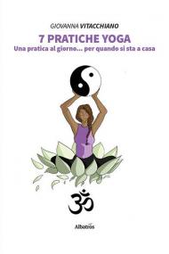 7 pratiche yoga. Una pratica al giorno... per quando si sta a casa