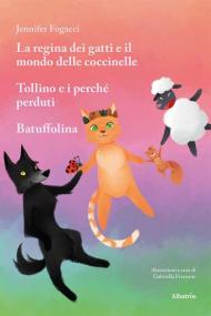 La regina dei gatti e il mondo delle coccinelle. Tollino e i perché perduti. Batuffolina