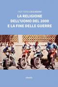 La religione dell'uomo del 2000 e la fine delle guerre