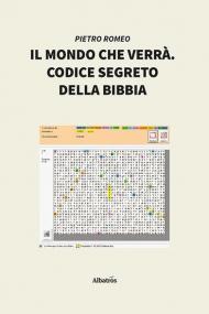 Il mondo che verrà. Codice segreto della Bibbia