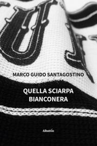 Quella sciarpa bianconera. Cronaca di una strage raccontata al tempo della quarantena