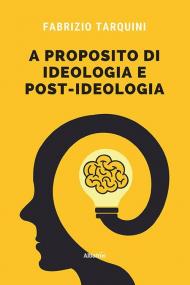 A proposito di ideologia e post-ideologia...