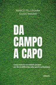 Da campo a capo. Come costruire un metodo vincente per fare la differenza nello sport e nel business