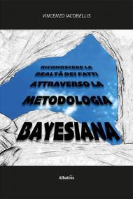 Riconoscere la realtà dei fatti attraverso la metodologia bayesiana