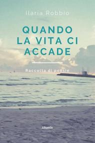 Quando la vita ci accade. Raccolta di poesie