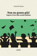 Non ne posso più! Sopravvivere alla scuola italiana