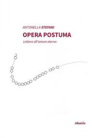 Opera postuma. Lettera all'amore eterno