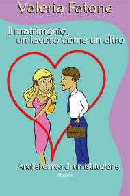 Il matrimonio, un lavoro come un altro. Analisi cinica di un'istituzione