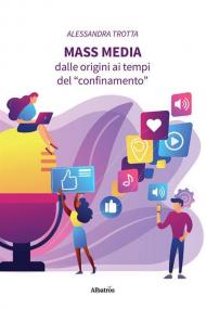 Mass media. Dalle origini ai tempi del «confinamento»