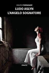 Ludo Aslyn. L'angelo sognatore