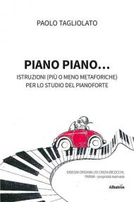 Piano piano... Istruzioni (più o meno metaforiche) per lo studio del pianoforte