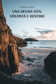 Una degna vita: volontà e destino