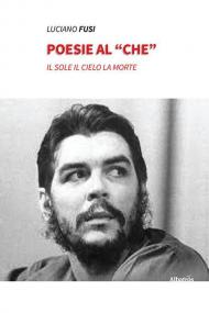 Poesie al «che». Il sole il cielo la morte