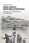 Gesù Cristo non era juventino. Principio di un cattolicesimo ricondizionato