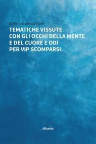 Tematiche vissute con gli occhi della mente e del cuore e liriche per vip scomparsi