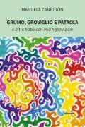 Grumo, Groviglio e Patacca e altre fiabe con mia figlia Adele. Ediz. a colori