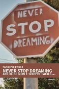 Never stop dreaming anche se non è sempre facile...