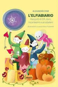 L'elfiabiario. Racconti di elfi, doni, incantesimi e arcobaleni