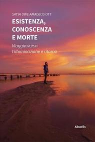 Esistenza, conoscenza e morte. Viaggio verso l’illuminazione e ritorno