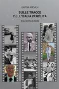 Sulle tracce dell’Italia perduta. Tra cinema e storia