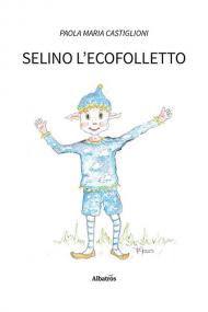 Selino l’ecofolletto. Ediz. illustrata