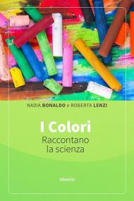 I colori raccontano la scienza. Ediz. illustrata