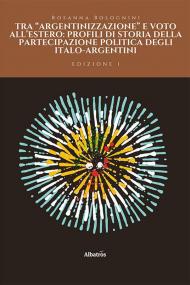 Tra «argentinizzazione» e voto all’estero: profili di storia della partecipazione politica degli italo-argentini