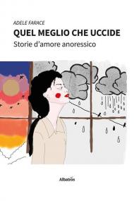 Quel meglio che uccide. Storie d'amore anoressico