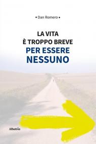 La vita è troppo breve per essere nessuno