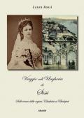 Viaggio nell'Ungheria di Sissi. Sulle tracce della regina Elisabetta a Budapest