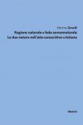 Ragione naturale e fede sovrannaturale. Le due nature nell'atto conoscitivo cristiano