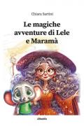 Le magiche avventure di Lele e Maramà. Ediz. illustrata