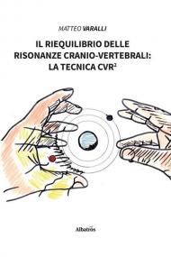 Il riequilibrio delle risonanze cranio-vertebrali: la tecnica CVR²