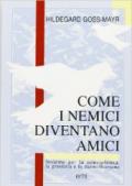 Come i nemici diventano amici. Insieme per la non violenza, la giustizia e la riconciliazione