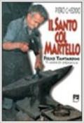 Il santo col martello. Felice Tantardini. 70 anni di Birmania