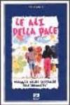 Le ali della pace. Viaggio nelle speranze dell'umanità