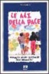 Le ali della pace. Viaggio nelle speranze dell'umanità