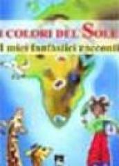 I colori del sole. I miei fantastici racconti